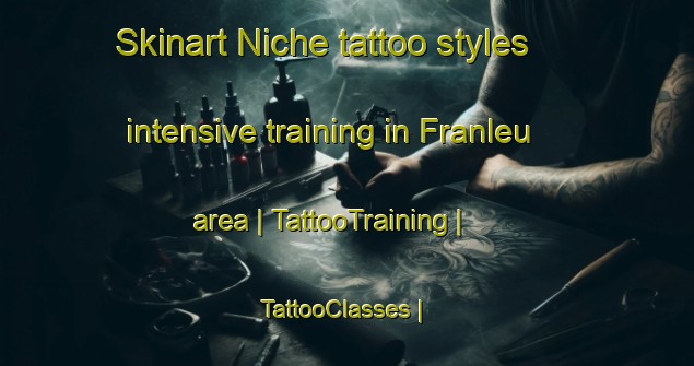 Skinart Niche tattoo styles intensive training in Franleu area | TattooTraining | TattooClasses | SkinartTraining-France
